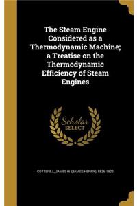 The Steam Engine Considered as a Thermodynamic Machine; a Treatise on the Thermodynamic Efficiency of Steam Engines