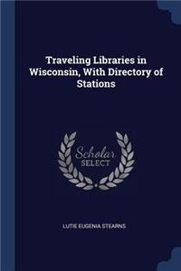 Traveling Libraries in Wisconsin, With Directory of Stations