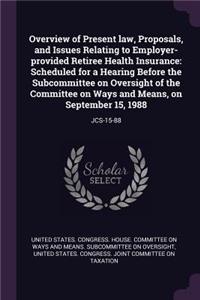 Overview of Present Law, Proposals, and Issues Relating to Employer-Provided Retiree Health Insurance