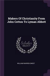 Makers of Christianity from John Cotton to Lyman Abbott