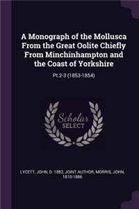 Monograph of the Mollusca From the Great Oolite Chiefly From Minchinhampton and the Coast of Yorkshire