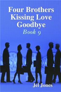 Four Brothers Kissing Love Goodbye Book 9