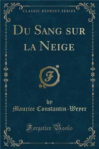 Du Sang Sur La Neige (Classic Reprint)