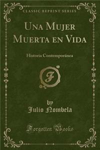 Una Mujer Muerta En Vida: Historia Contemporï¿½nea (Classic Reprint)