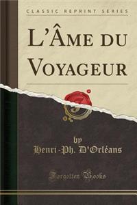 L'Ã?me Du Voyageur (Classic Reprint)
