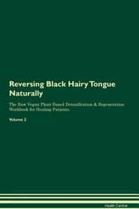 Reversing Black Hairy Tongue Naturally The Raw Vegan Plant-Based Detoxification & Regeneration Workbook for Healing Patients. Volume 2