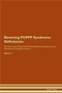 Reversing PUPPP Syndrome: Deficiencies The Raw Vegan Plant-Based Detoxification & Regeneration Workbook for Healing Patients.Volume 4