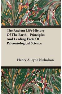 The Ancient Life-History Of The Earth - Principles And Leading Facts Of Paleontological Science
