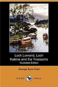 Loch Lomond, Loch Katrine and the Trossachs (Illustrated Edition) (Dodo Press)