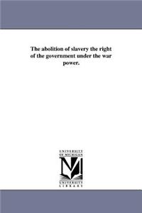 abolition of slavery the right of the government under the war power.