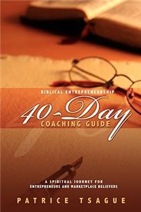 Biblical Entrepreneurship 40-Day Coaching Guide