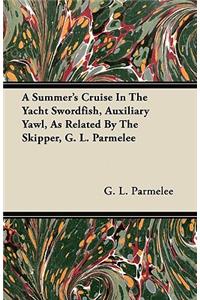 A Summer's Cruise In The Yacht Swordfish, Auxiliary Yawl, As Related By The Skipper, G. L. Parmelee