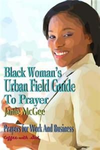 Black Woman's Urban Field Guide to Prayer