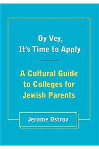 Oy Vey, It's Time to Apply: A Cultural Guide to Colleges for Jewish Parents
