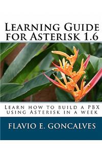 Learning Guide for Asterisk 1.6: Learn How to Build a Pbx Using Asterisk in a Week