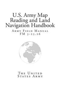 Army Field Manual FM 3-25.26 (U.S. Army Map Reading and Land Navigation Handbook)