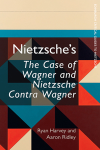 Nietzsche's the Case of Wagner and Nietzsche Contra Wagner