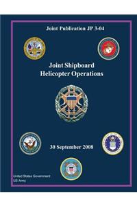 Joint Publication JP 3-04 Joint Shipboard Helicopter Operations 30 September 2008