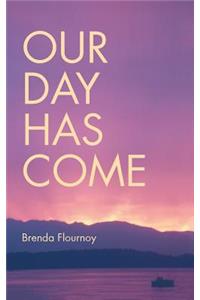 Our Day Has Come