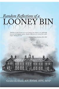 Random Reflections of a Looney Bin