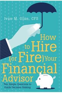 How to Hire (or Fire) Your Financial Advisor