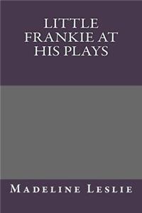 Little Frankie at His Plays