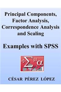 Principal Components, Factor Analysis, Correspondence Analysis and Scaling: Examples with SPSS