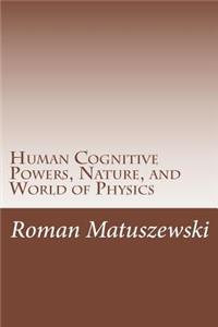 Human Cognitive Powers, Nature, and World of Physics