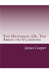 Headsman; Or, The Abbaye des Vignerons