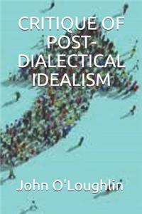 Critique of Post-Dialectical Idealism