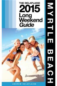 Myrtle Beach - The Delaplaine 2015 Long Weekend Guide