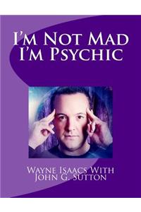 Im Not Mad Im Psychic