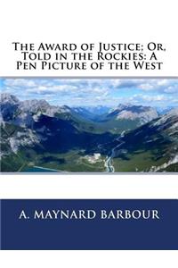 The Award of Justice; Or, Told in the Rockies