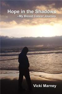 Hope in the Shadows --My Breast Cancer Journey