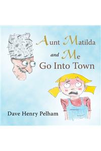 Aunt Matilda and Me Go into Town