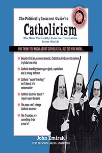 Politically Incorrect Guide to Catholicism Lib/E