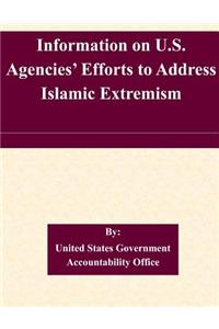 Information on U.S. Agencies' Efforts to Address Islamic Extremism