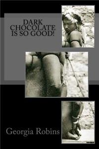 Dark Chocolate is So Good!