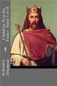 Childeric Roi des Francs Tome I et II