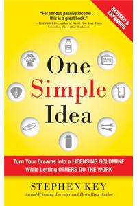 One Simple Idea, Revised and Expanded Edition: Turn Your Dreams Into a Licensing Goldmine While Letting Others Do the Work