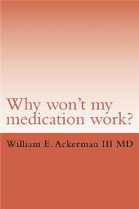 Why won't my medication work?
