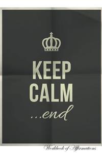 Keep Calm...End Workbook of Affirmations Keep Calm...End Workbook of Affirmations