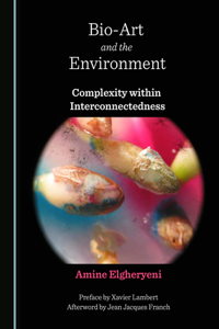 Bio-Art and the Environment: Complexity Within Interconnectedness