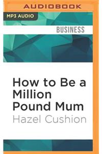 How to Be a Million Pound Mum