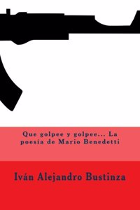 Que Golpee y Golpee... La Poesia de Mario Benedetti