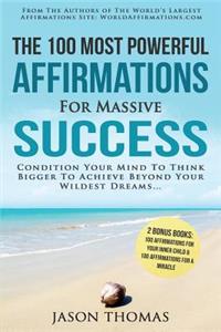 Affirmation the 100 Most Powerful Affirmations for Massive Success 2 Amazing Affirmative Bonus Books Included for Inner Child & Miracle