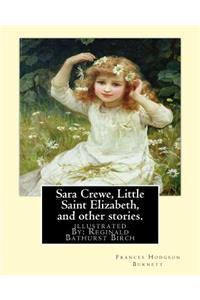 Sara Crewe, Little Saint Elizabeth, and other stories.By
