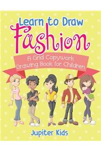Learn to Draw Fashion - A Grid Copywork Drawing Book for Children