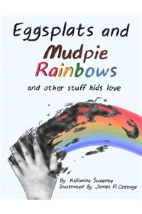 Eggsplats and Mudpie Rainbows