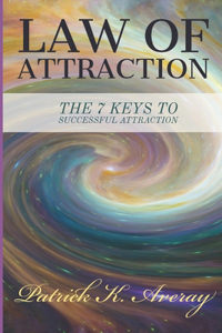 Law of Attraction - The 7 Keys to Successful Attraction